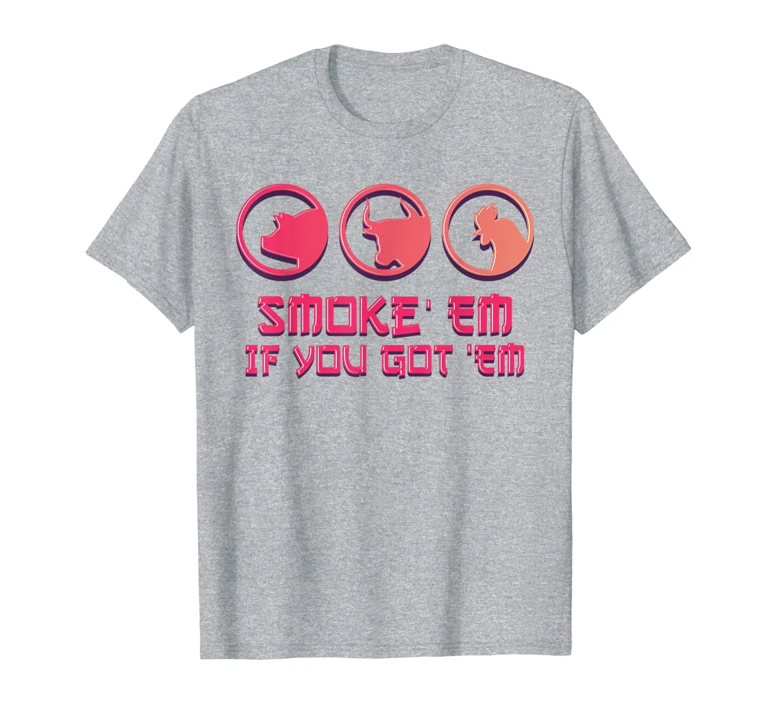 

Smoke 'Em If you Got 'Em Smoking Grilling BBQ Gift T-Shirt
