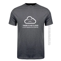 fashion new men t shirts there is no cloud it is just someone elses computer t shirt o neck cotton t shirt boy tops tee