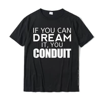 funny electrician gift if you can dream it you conduit t shirt normal cotton men tops tees summer wholesale top t shirts