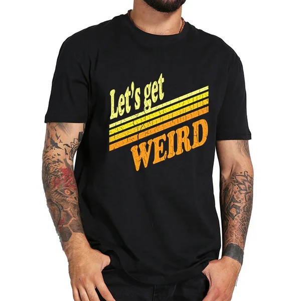 

lets get weird vintage distressed look T-shirt men summer t-shirt boy print tshirt t shirt brand clothing white color tops tees