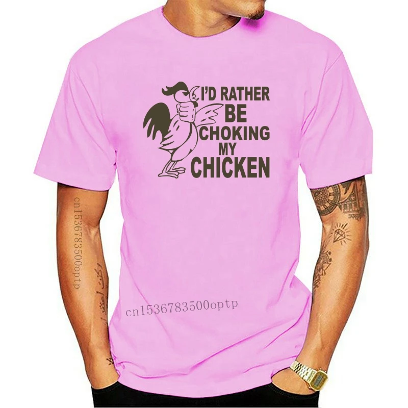 

New Id Rather Be Choking My Chicken T-shirt