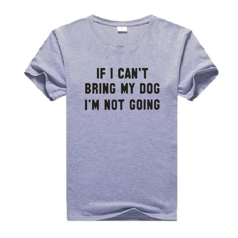 

IF I CAN'T BRING MY DOG I'M NOT GOING Print T-shirt Summer Harajuku Cotton Tees Women's Top Casual Plus Size Round Neck T-shirts