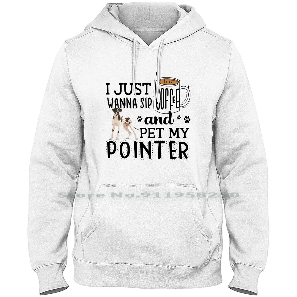 

I Just Wanna Sip Coffee And Pet My Pointer Hoodie Sweater Cotton Retriever Labrador Pointer Coffee Proud Point Lover Ever Just