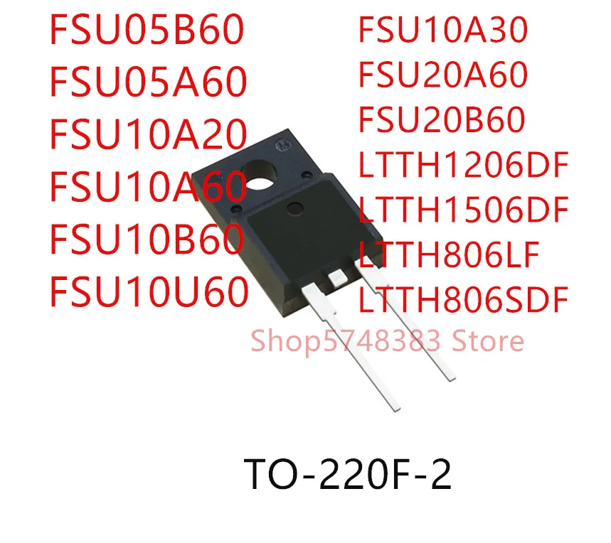 

10PCS FSU05B60 FSU05A60 FSU10A20 FSU10A60 FSU10B60 FSU10U60 FSU10A30 FSU20A60 FSU20B60 LTTH1206DF LTTH1506DF LTTH806LF TO-220F-2