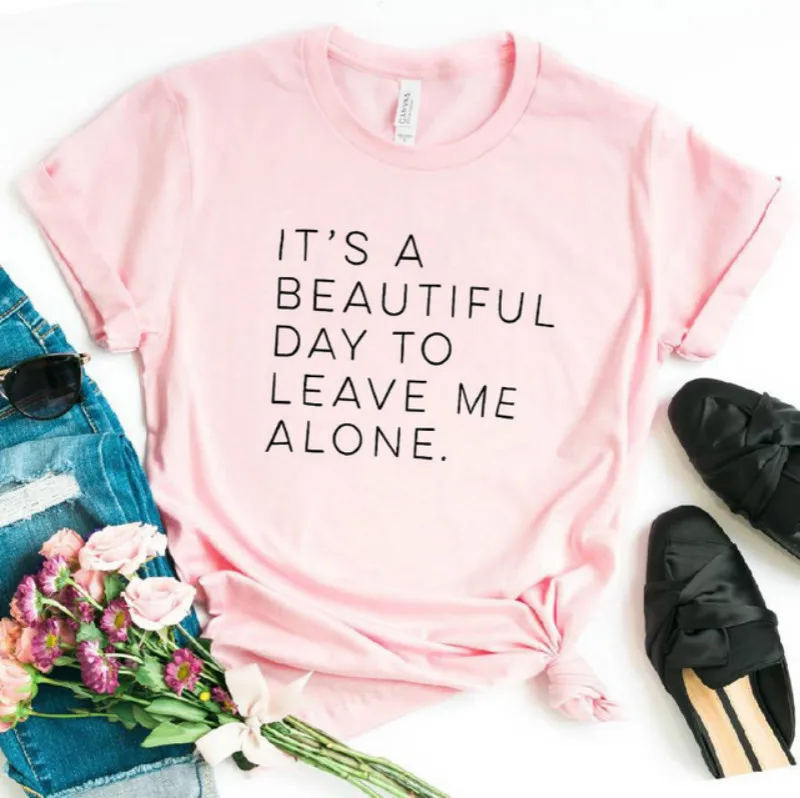 

It's a beautiful day to leave me alone Women tshirt Cotton Casual Funny t shirt For Lady Yong Girl Top Tee Hipster