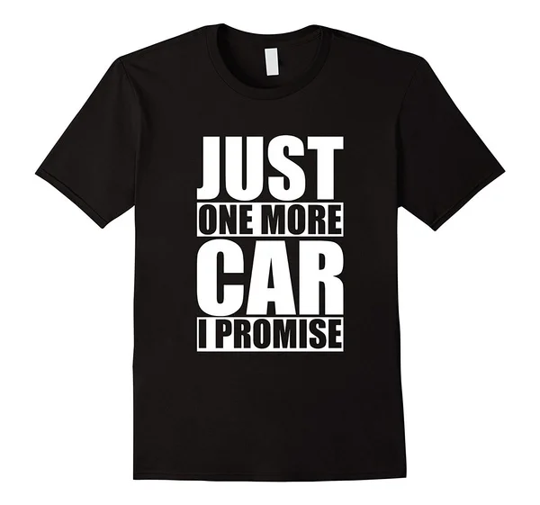 

Custom Cotton T-shirt Just One More Car I Promise T Shirt Casual Short Sleeve Men's Fitness T Shirt-Black