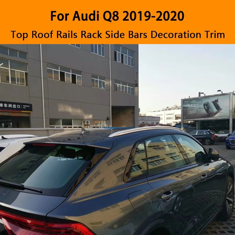 

For Audi Q8 2019-2020 Aluminium alloy Silver Top Roof Rails Rack Side Bars Decoration Trim Car Accessories