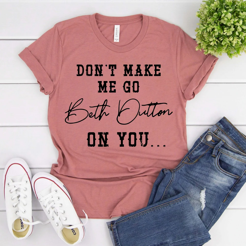 Футболка с надписью «Don't Make Me Go Beth Dutton on You» (art.: 3920b1959accf) - 3920b1959accf