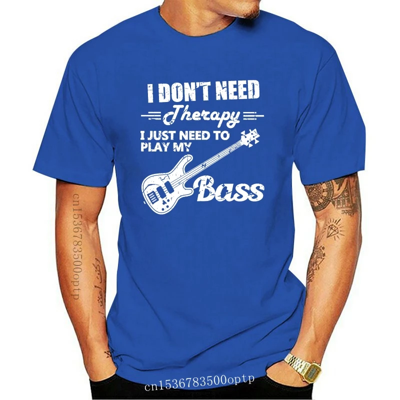 

New 100% cotton O-neck printed T-shirt Bass Player T Shirt I Dont Need Therapy Bass Player Gift