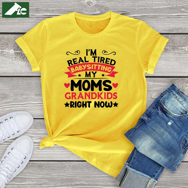 

Im Real Tired Of Babysitting My Mom's Grandkid women t shirt cotton blouse women tee Shirt fashion oversized tops summer 2021