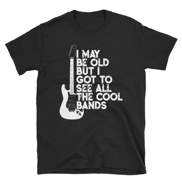 

I May Be Old But I Got To See All The Cool Bands T-Shirt