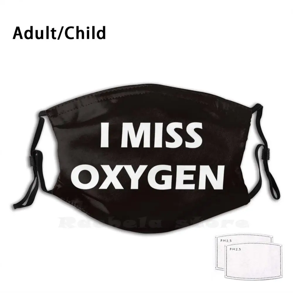

I Miss Oxygen Mask Funny Print Reusable Pm2.1359 Filter Face Mask I Miss Oxygen I Miss