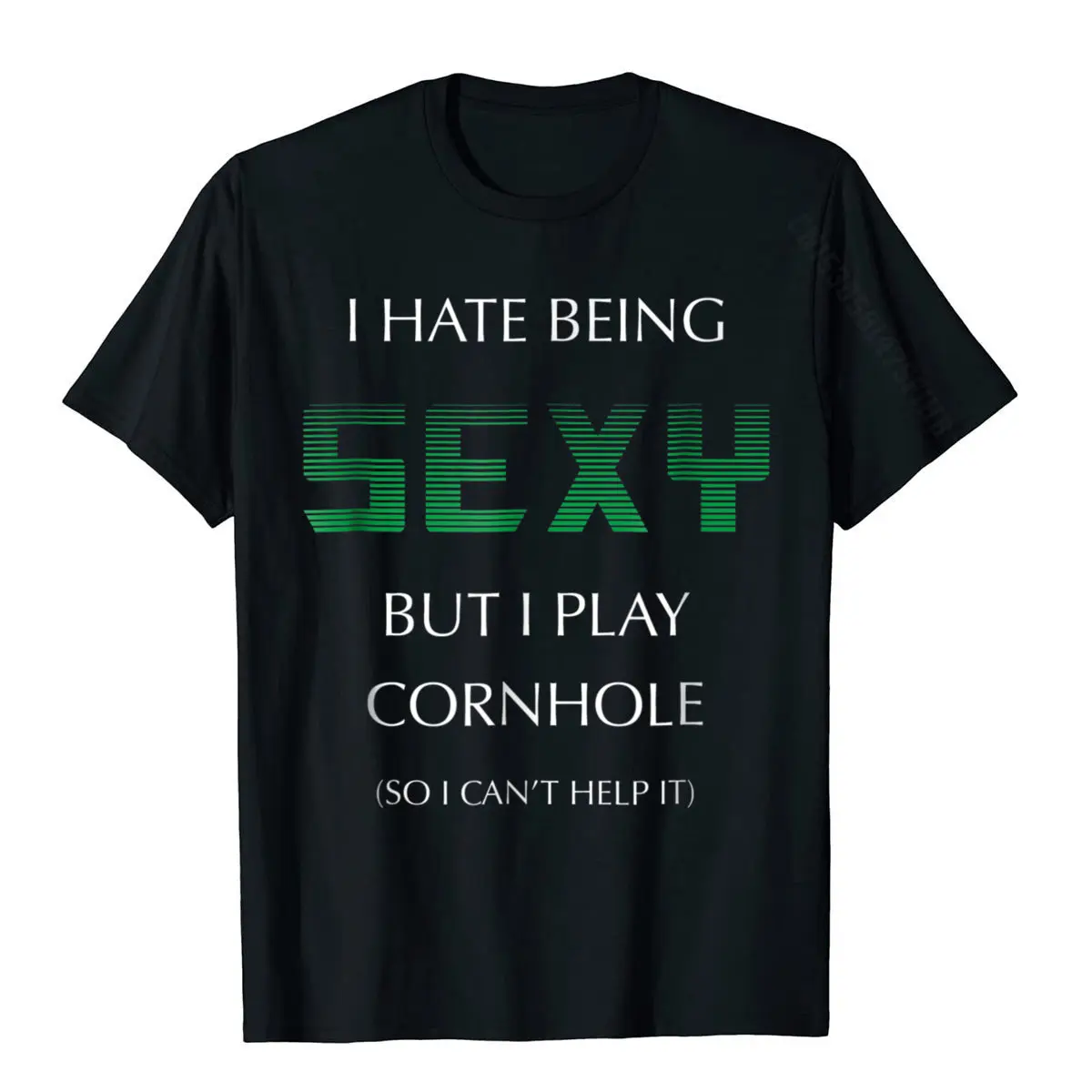 I Hate Being Sexy But I Play Cornhole T Shirt Sack Toss Geek Tees For Students Cotton Tshirts Customized Coupons