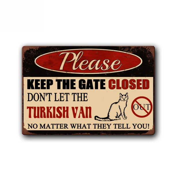 

Keep Gate Closed Don't Let The Turkish Van Cat Out Sign Funny Cat Sign Pet Metal Tin Sign Vintage Tin Metal Sign