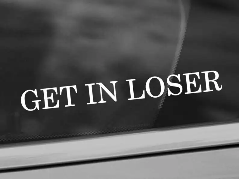 

Get In Loser Vinyl Decal - Funny Car Decal - Car Window Decal