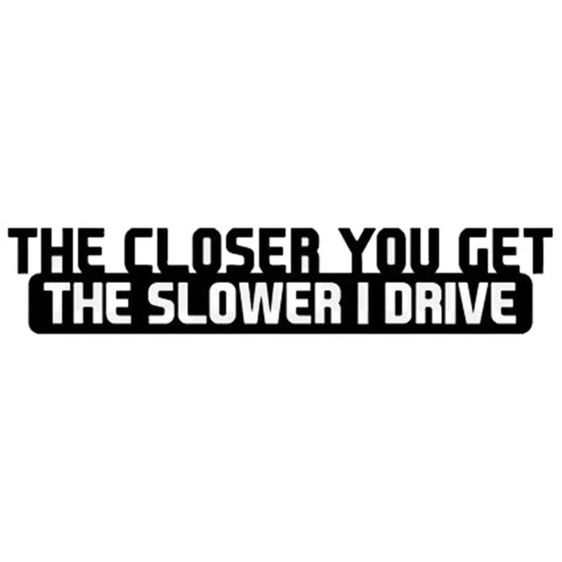 

Car Sticker The Closer You Get The Slower I Drive Decoration Rear Windshield Danger Index Auto Reflective Styling KK 20cm*4cm