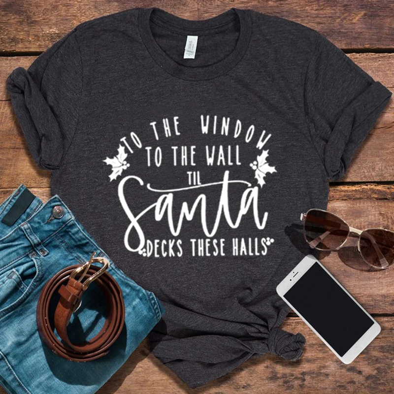 

Santa Shirt Funny Christmas Graphic Tee 2022 To The Window To The Wall Santa Decks These Halls Shirts for Women Cotton 100% M