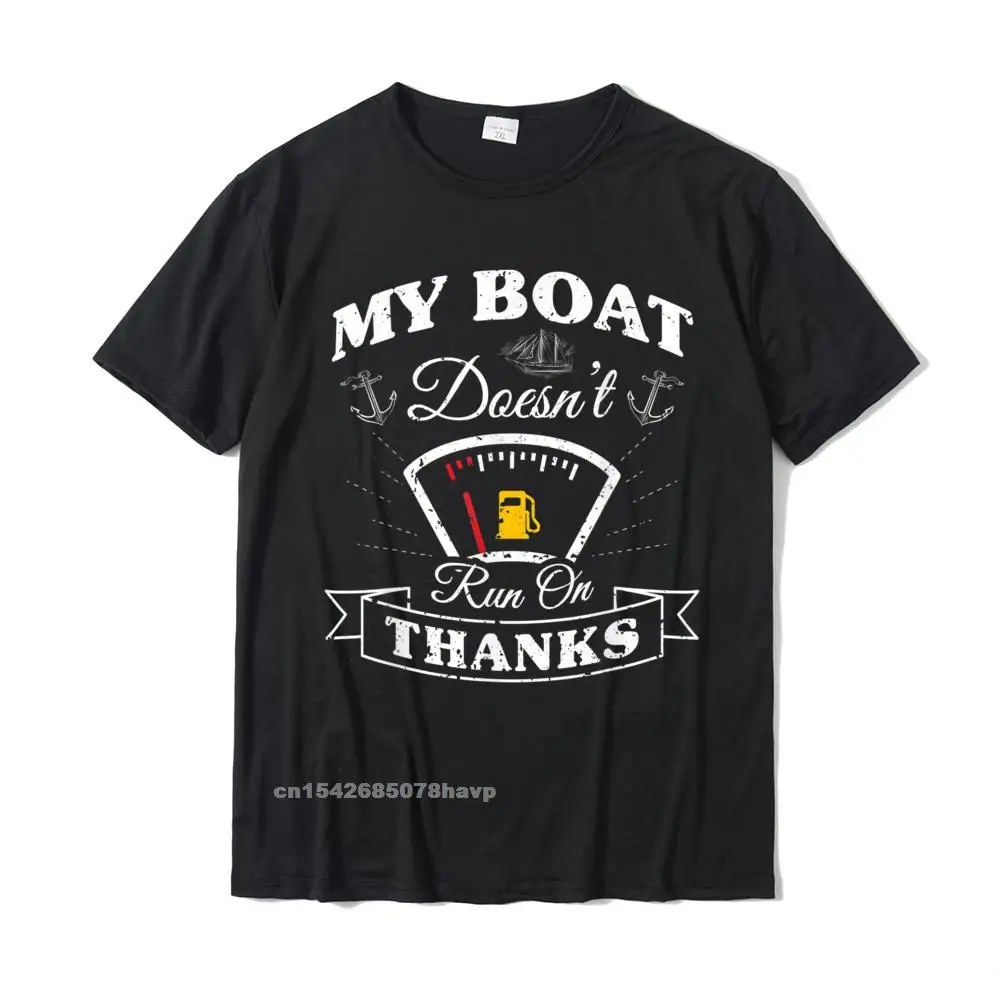 

My Boat Doesnt Run On Thanks - Boating Gifts For Boat Owner T-Shirt Cotton Men T Shirts Casual Tops Shirts Newest Summer