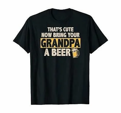 

Mens Funny T-Shirt That's Cute Now Bring Your Grandpa A Beer Men T-Shirt S-4XL