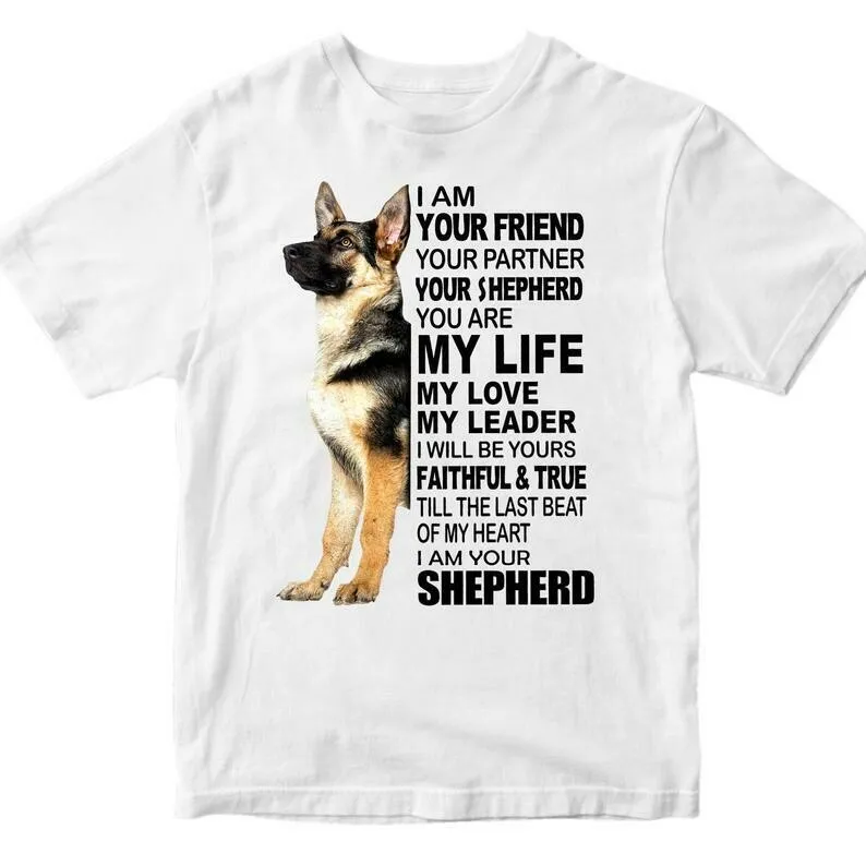 

I Am Your Friend Your Partner. German Shepherd Lovers Gift T-Shirt. Summer Cotton Short Sleeve O-Neck Mens T Shirt New S-3XL