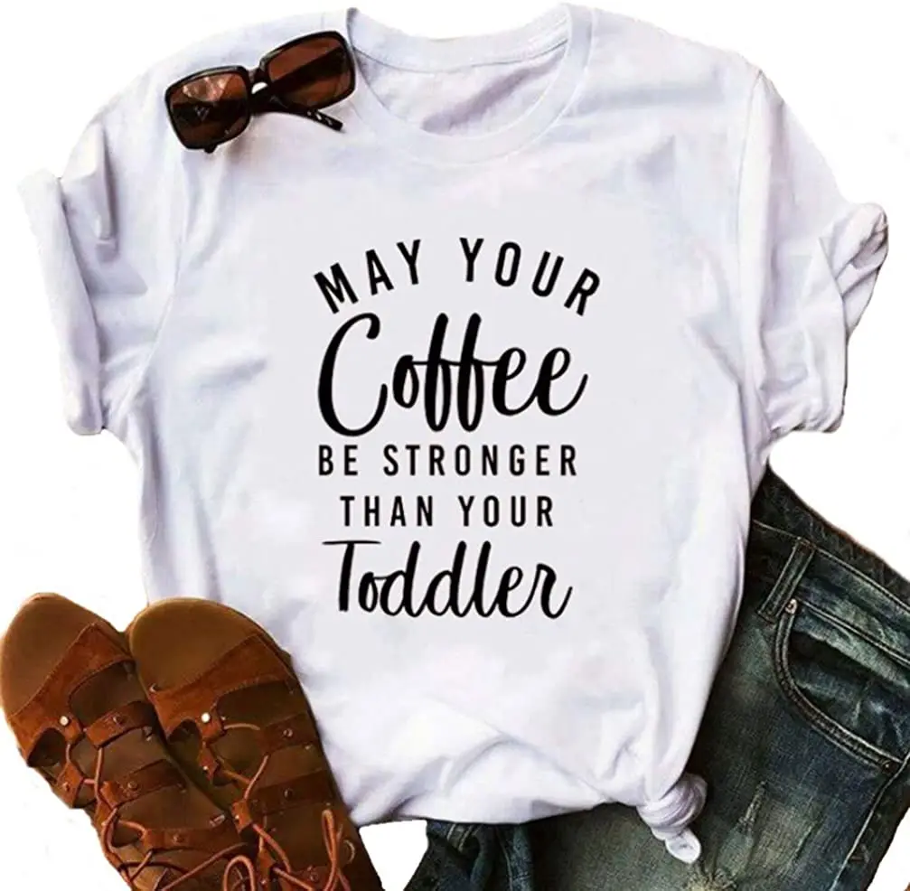 

May Your Coffee be Stronger Than Your Toddler T Shirt Women Funny Short Sleeve Casual Tees