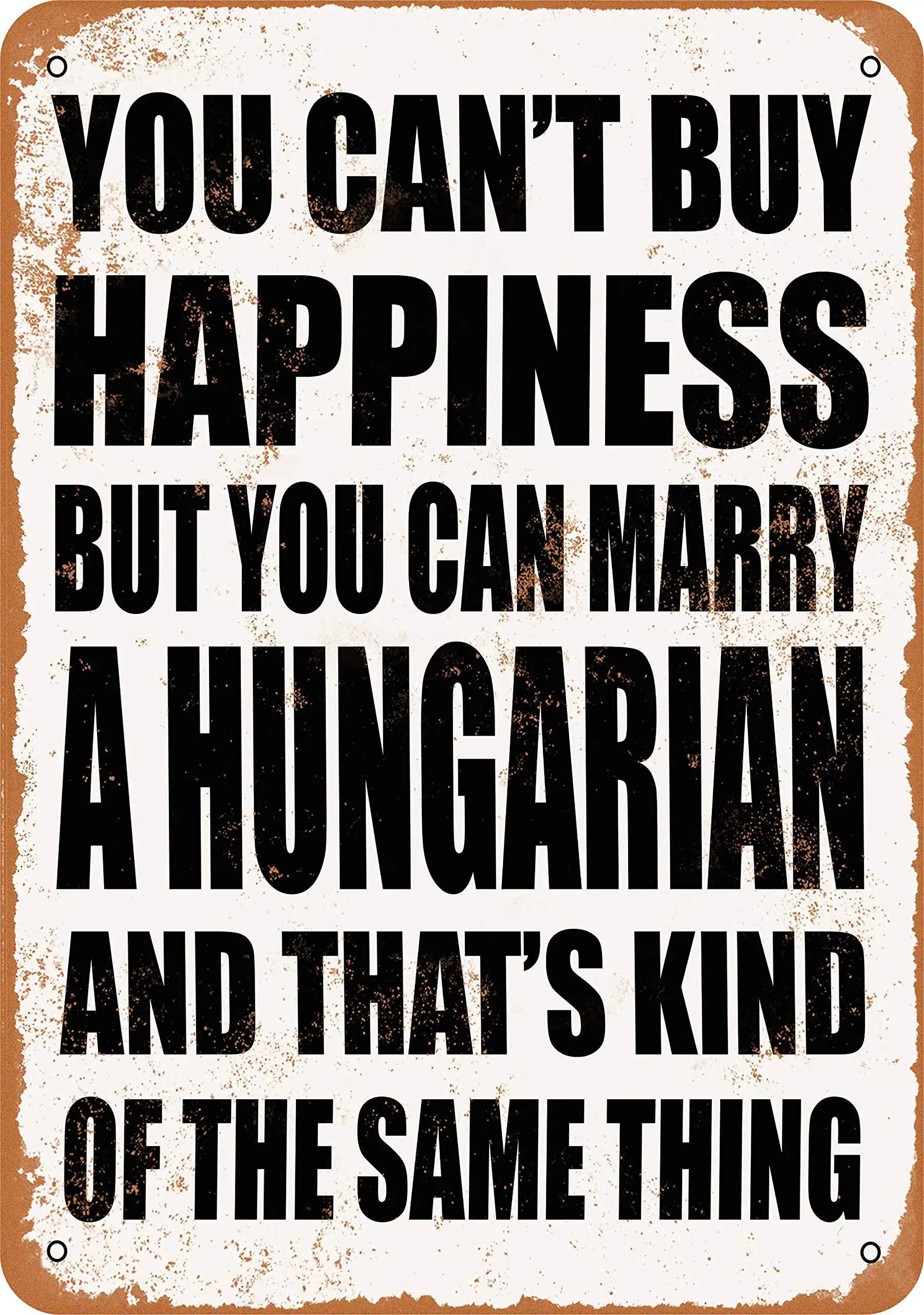 

SLALL You Can't Buy Happiness BUT You CAN Marry A Hungarian Retro Street Sign Household Metal Tin Sign Bar Cafe Car Motorcycle G