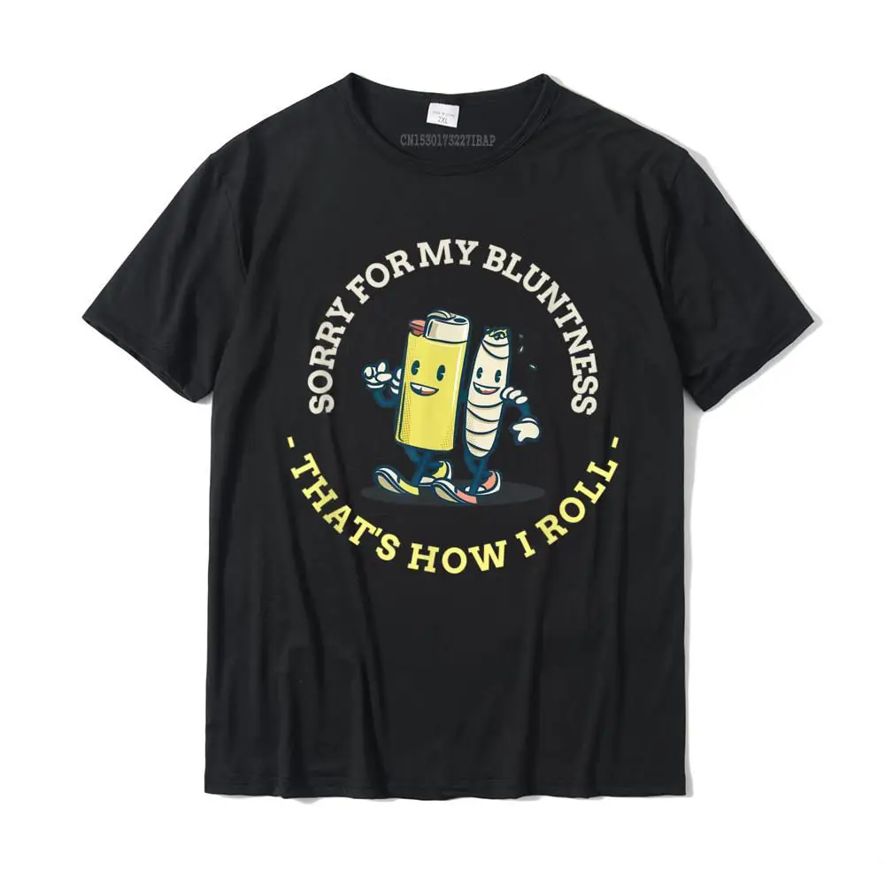 Sorry For My Bluntness That's How I Roll Blunt Lighter Shirt T-Shirt Top T-Shirts Brand New Print Cotton Mens Tops Shirts Funny