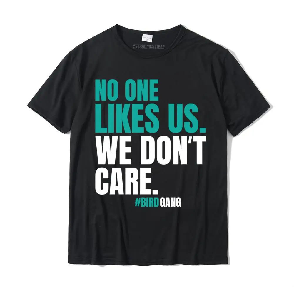 

No One Likes Us We Don't Care Philly Bird Gang Funny Aesthetic Family Tshirts Discount Cotton Men Tops Shirts Fitness Tight