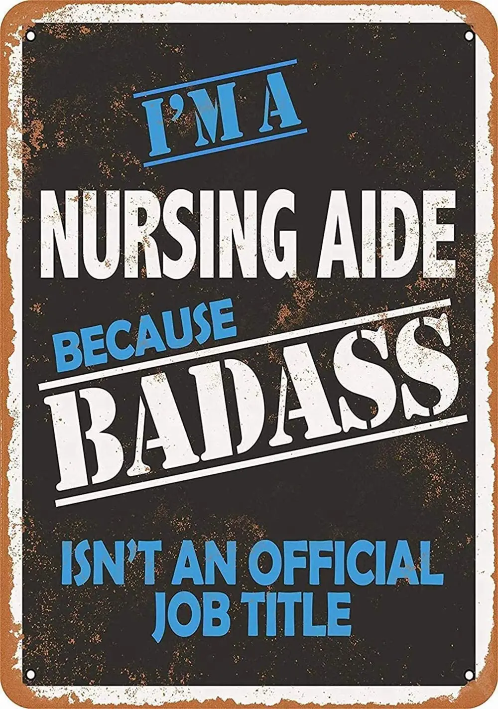 

Badass Nursing Aide Retro Tin Signs Vintage Look Sign Poster Plaque for Bar Cafe Garage Home Outdoor Courtyard Wall Decor 8 X 12