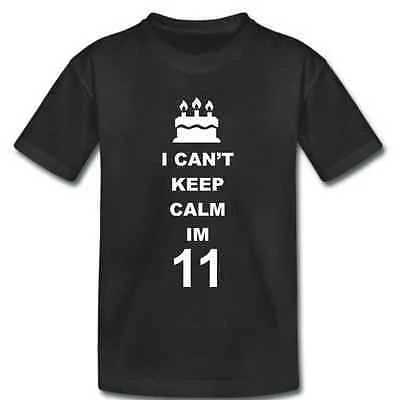 

I Can't Keep Calm I'm 11 - 11th Birthday - Gift T-Shirt For Boys Girls