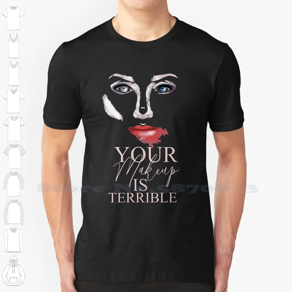 

Your Makeup Is Terrible Fashion Vintage Tshirt T Shirts Beauty Makeup Funny Terrible Alaska Rupaul Drag Jelous Drag Race Artist