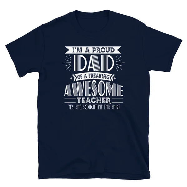 

I'm a proud dad of a freaking awesome teacher T-Shirt