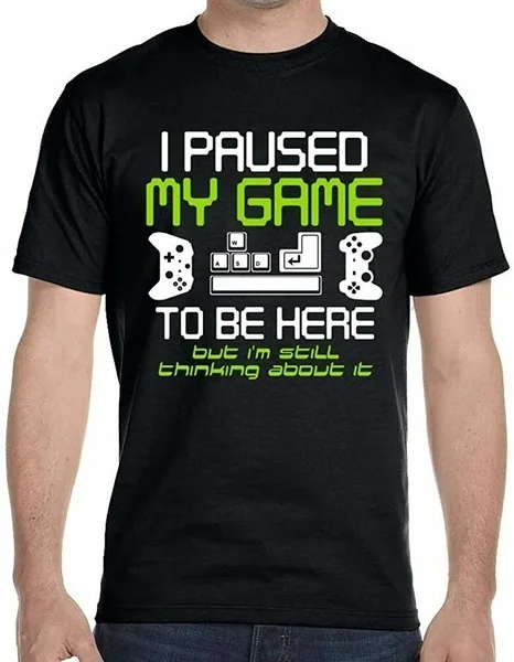 

I Paused My Game To Be Here Gamer T-Shirts US 100% cotton trend 2020