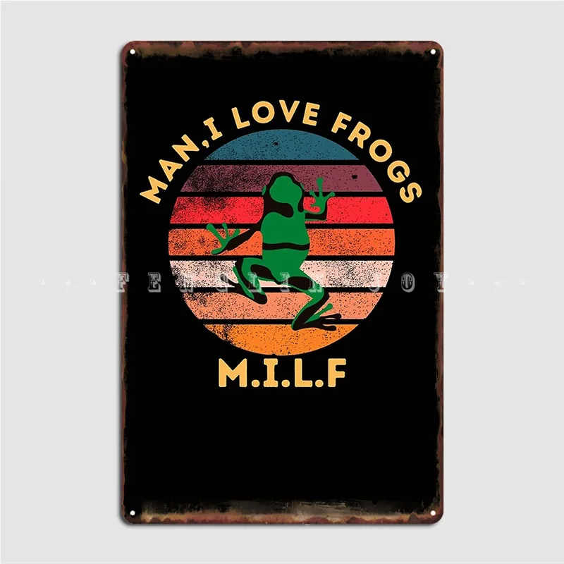 

Milf Man I Love Frogs Poster Metal Plaque Wall Mural Party Funny Plaques Tin Sign Poster