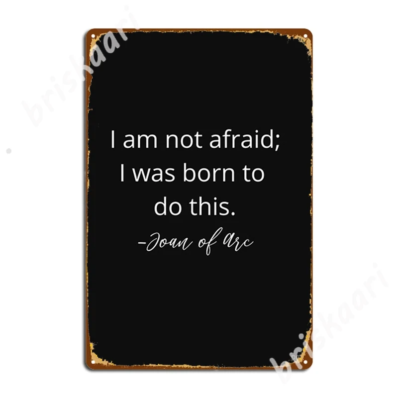 Я не боюсь я родился для того чтобы сделать это. Джоан АРК. Металлические знаки