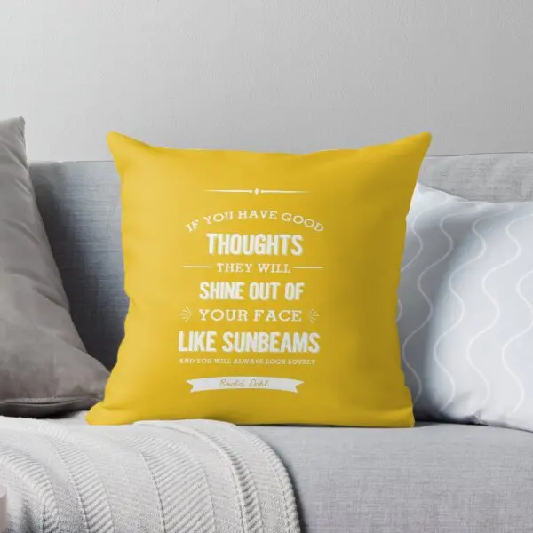 

Roald Dahl quote - if you have good thou Throw Pillow Cover Print Pillow Case Cover Wedding Bed Decor Pillows NOT Included