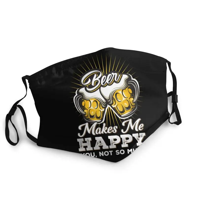 

Beer Makes Me Happy You Not So Much Funny Mask Dustproof Non-Disposable Face Mask Protection Cover Respirator Mouth Muffle