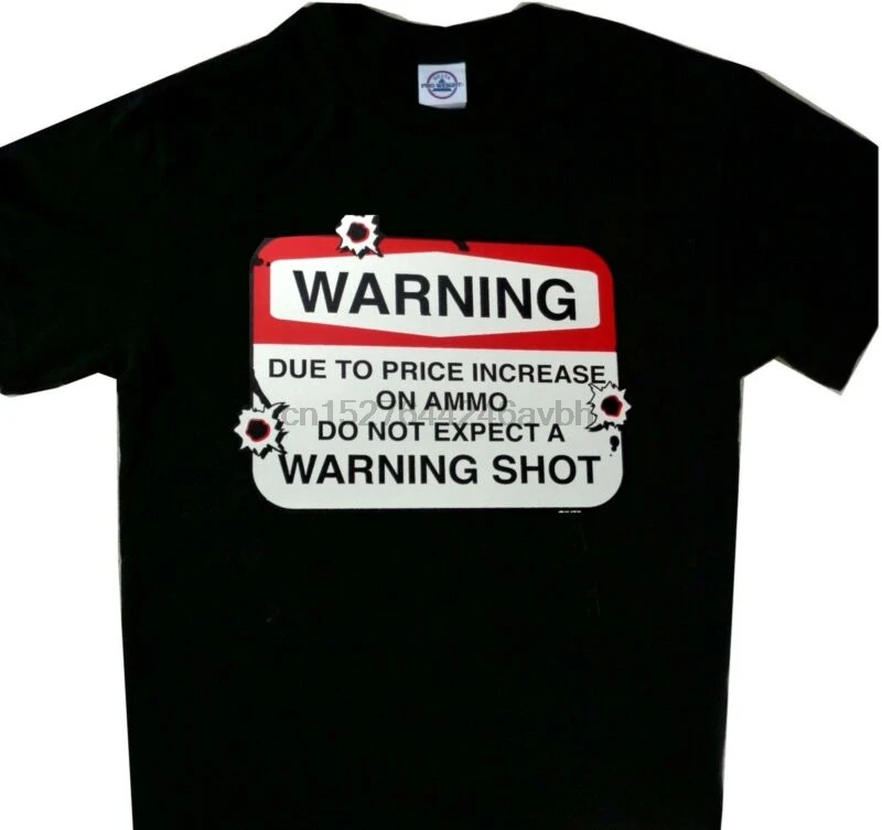 

Warning Due to the High Cost of Ammo Warning Shot Tee Black T'shirt Brand New