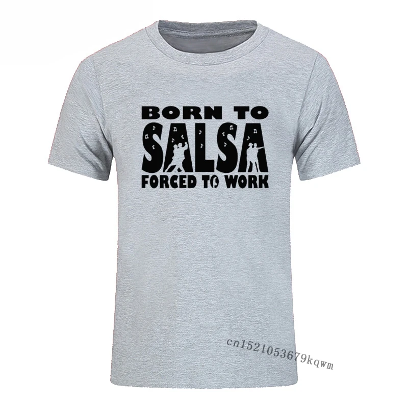

Born To Salsa Forced To Work T-Shirts Graphic 100% Cotton T Shirt for Men Vintage White Graphic T Shirts Custom 3D Tshirt Mens