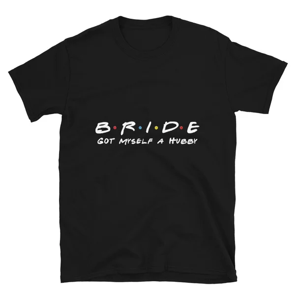 

Bachelorette Party Shirts bride got myself a hubby Tshirt Short-Sleeve Unisex T-Shirt