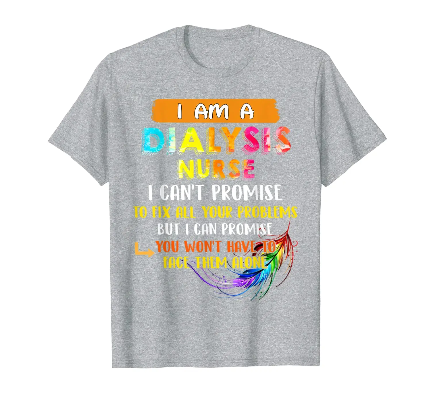

Dialysis Nurse Can't Promise To Fix All Your Problem T-Shirt