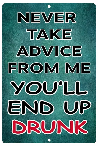 

Funny Beer Alcohol Sign Metal Sign Home Bar Kitchen Never Take Advice From Me High Quality Metal Tin Sign 30 X 20CM