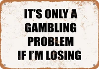 metal sign its only a gambling problem if im losing vintage look 8x12 inch 20x30 cm