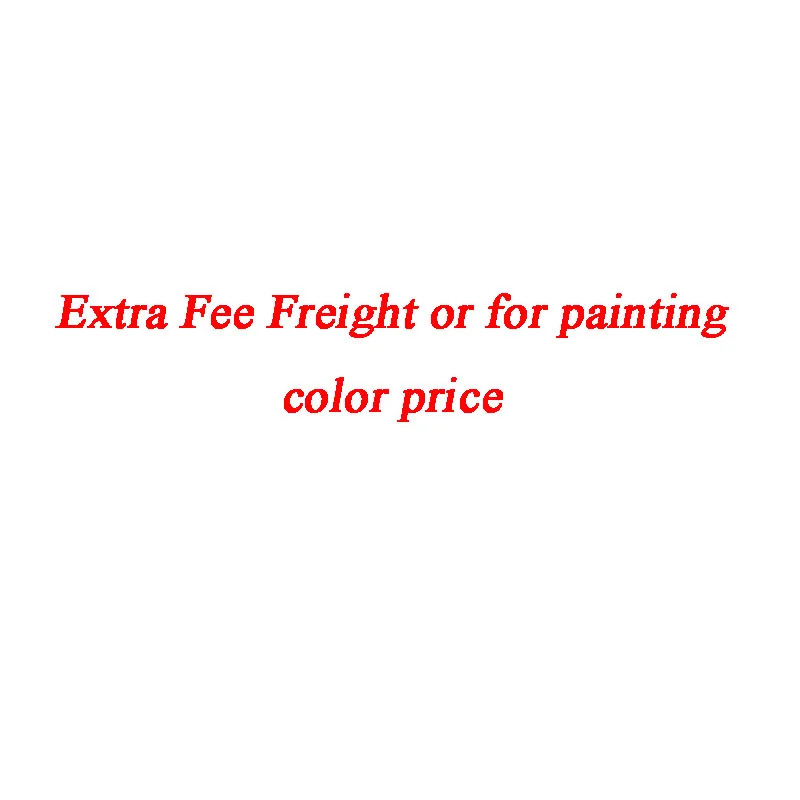

Extra Fee Freight or For painting color price spread fill pay Do not belong to the sale