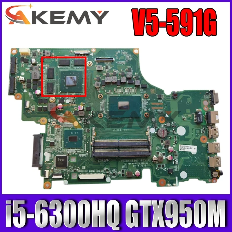 

Akemy DA0ZRYMB8G0 for ACER V15 V5-591 V5-591G T5000 Laptop motherboard CPU i5 6300HQ GTX950M DDR4 100% test work
