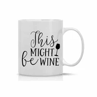 this might be wine mug funny wine 11oz coffee mug mugs for women perfect for mothers day
