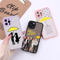 how i met your mother phone case for iphone 12 11 mini pro xr xs max 7 8 plus x matte transparent back cover