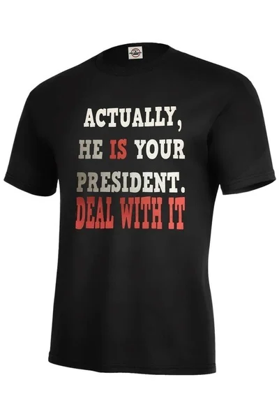 

DONALD TRUMP T-SHIRT ACTUALLY, HE IS YOUR PRESIDENT. DEAL WITH IT TRUMP
