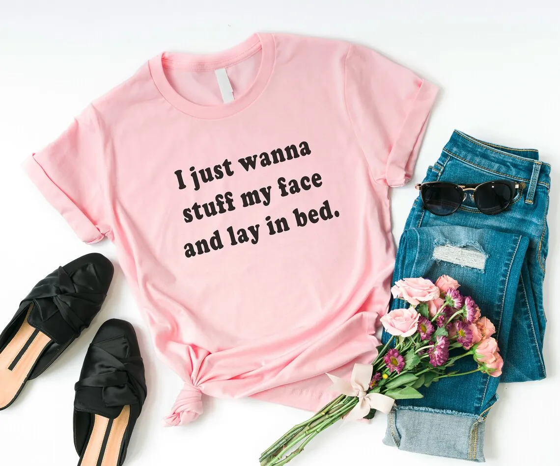 

Sugarbaby I Just Wanna Stuff My Face And Lay In Bed Funny Graphic T shirt Tumblr Cotton Shirt Teens Gift Summer Fashion Tops