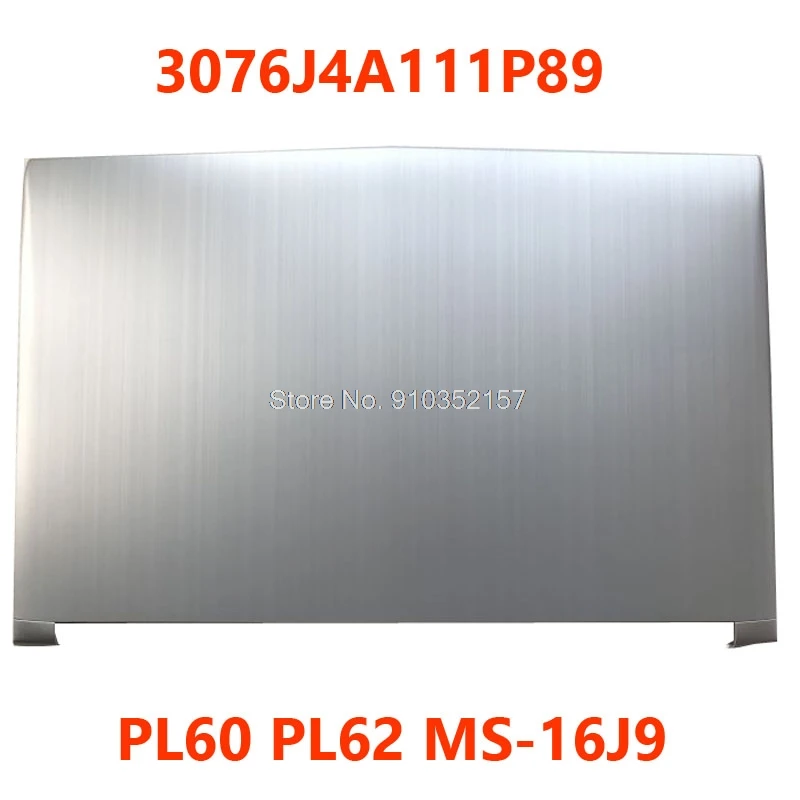 3076J4A111P89 E2P-6J4A111-P89 LCD верхняя крышка для MSI PL60 PL62 MS-16J9 MS 16J9 задняя крышка Замена серии GL62